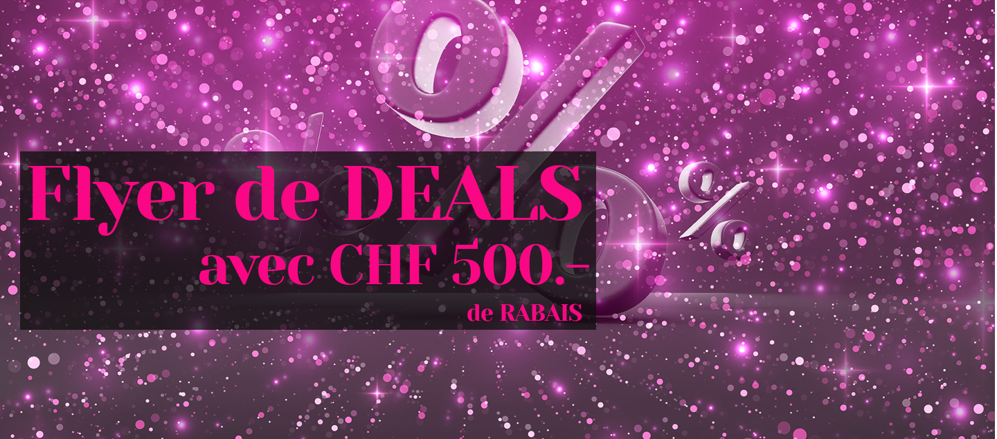 Profitez d'un Flyer de DEALS d'une valeur de CHF 500.- de RABAIS et d'un bon cadeau d'une valeur de 20.- sur Realdeals.ch !